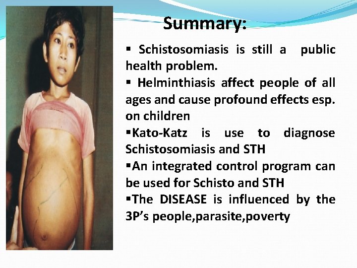 Summary: s § Schistosomiasis is still a public health problem. § Helminthiasis affect people