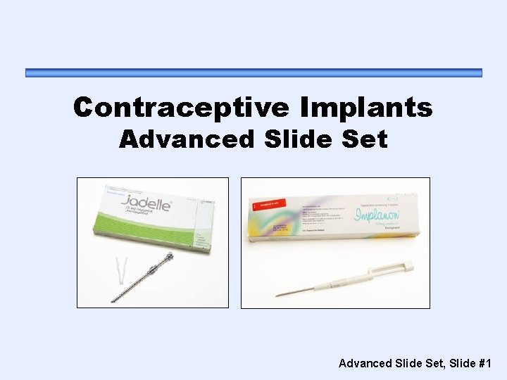 Contraceptive Implants Advanced Slide Set, Slide #1 