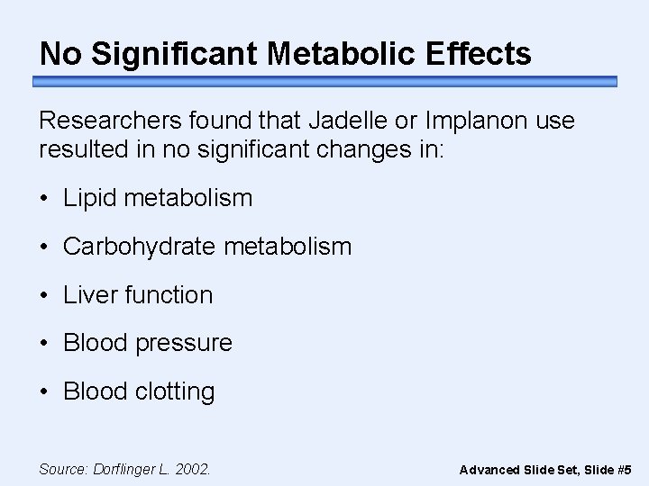 No Significant Metabolic Effects Researchers found that Jadelle or Implanon use resulted in no