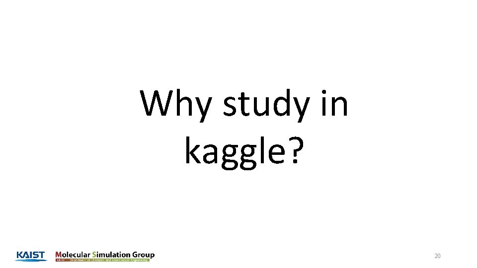 Why study in kaggle? 20 