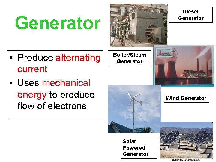 Diesel Generator • Produce alternating current • Uses mechanical energy to produce flow of