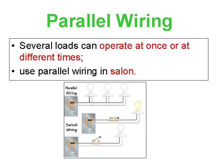 Parallel Wiring • Several loads can operate at once or at different times; •