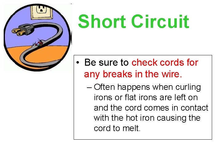 Short Circuit • Be sure to check cords for any breaks in the wire.