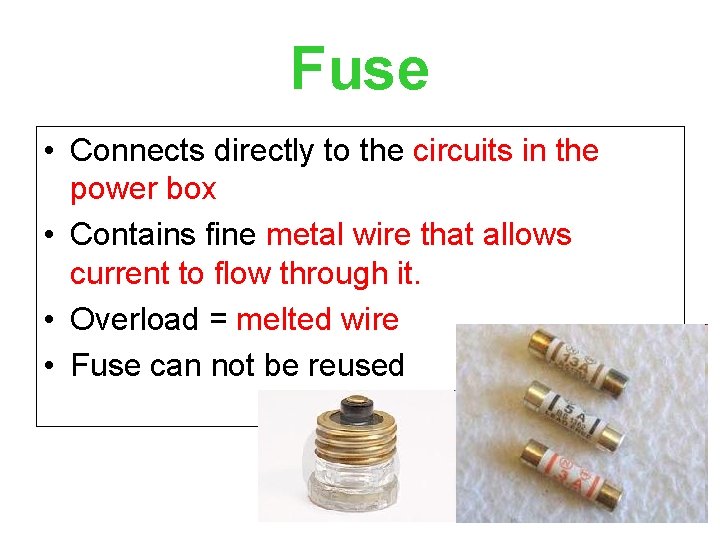 Fuse • Connects directly to the circuits in the power box • Contains fine