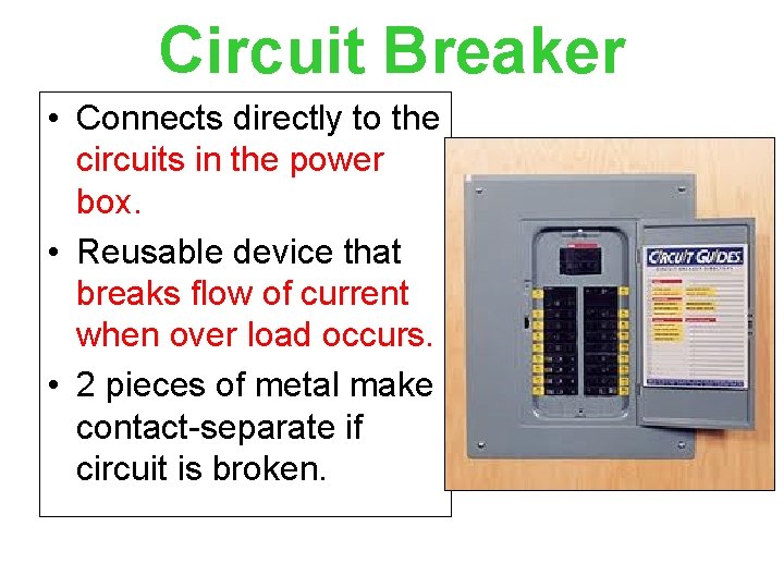 Circuit Breaker • Connects directly to the circuits in the power box. • Reusable