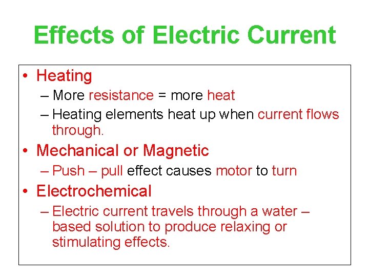 Effects of Electric Current • Heating – More resistance = more heat – Heating