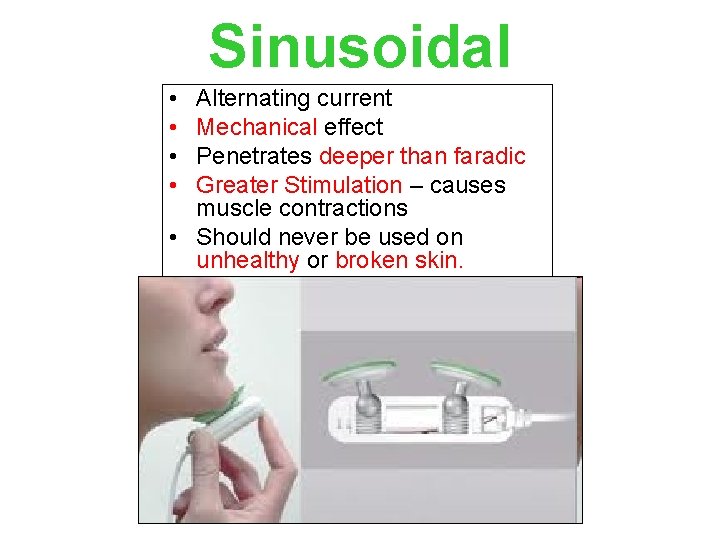 Sinusoidal • • Alternating current Mechanical effect Penetrates deeper than faradic Greater Stimulation –