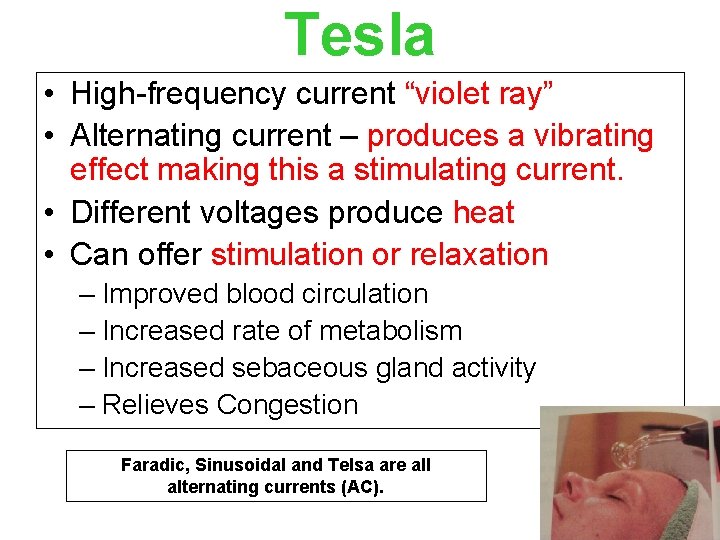 Tesla • High-frequency current “violet ray” • Alternating current – produces a vibrating effect