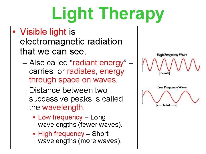 Light Therapy • Visible light is electromagnetic radiation that we can see. – Also