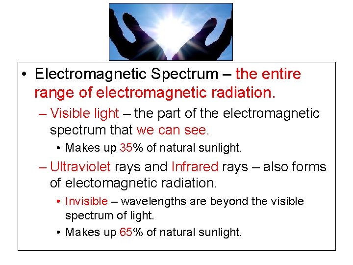  • Electromagnetic Spectrum – the entire range of electromagnetic radiation. – Visible light