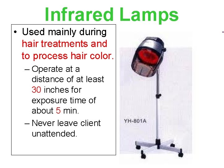 Infrared Lamps • Used mainly during hair treatments and to process hair color. –
