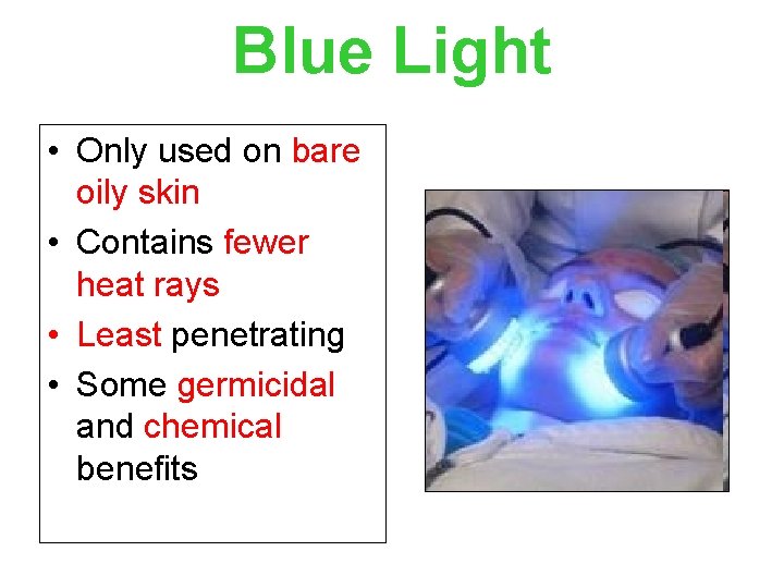 Blue Light • Only used on bare oily skin • Contains fewer heat rays