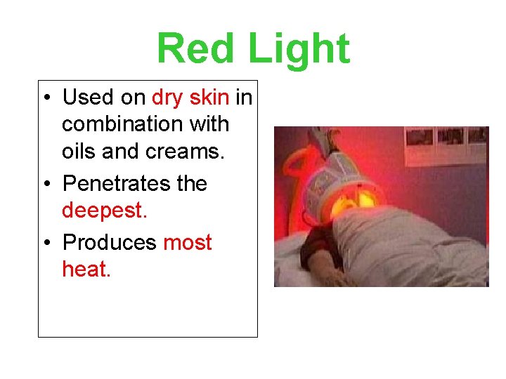 Red Light • Used on dry skin in combination with oils and creams. •