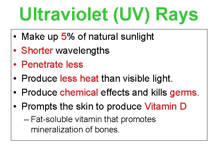 Ultraviolet (UV) Rays • • • Make up 5% of natural sunlight Shorter wavelengths