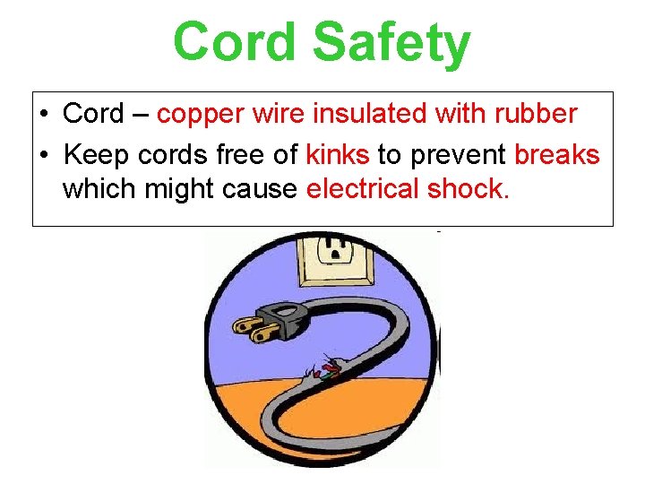 Cord Safety • Cord – copper wire insulated with rubber • Keep cords free