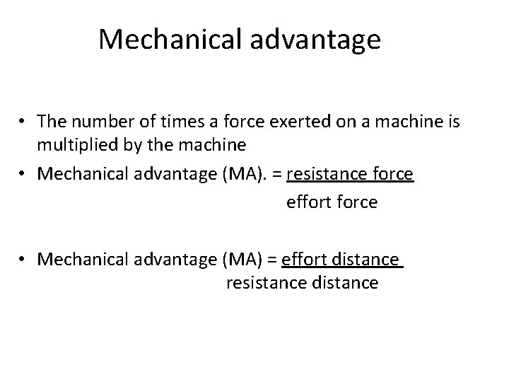 Mechanical advantage • The number of times a force exerted on a machine is