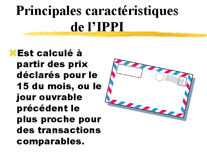 Principales caractéristiques de l’IPPI z. Est calculé à partir des prix déclarés pour le