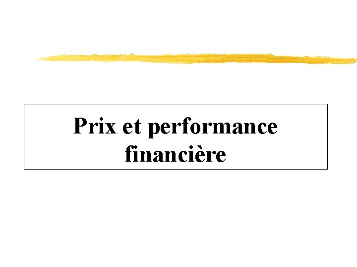 Prix et performance financière 