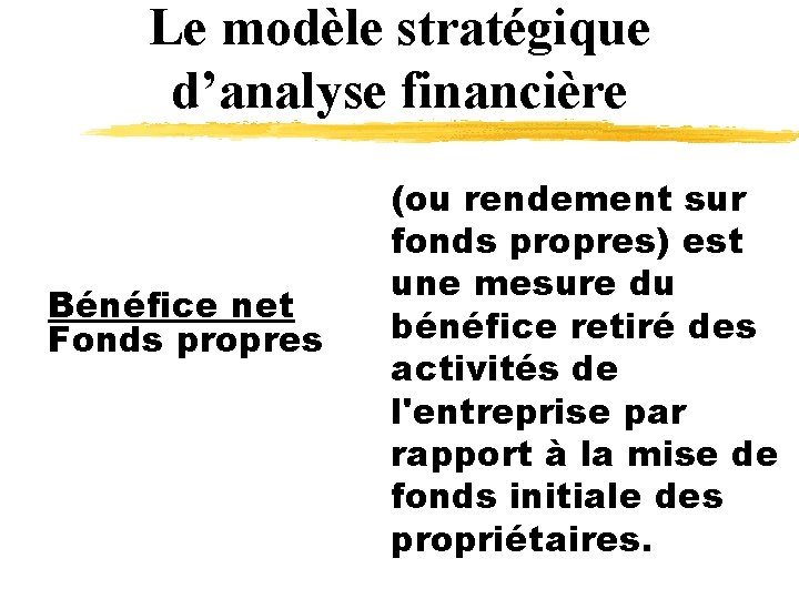 Le modèle stratégique d’analyse financière Bénéfice net Fonds propres (ou rendement sur fonds propres)