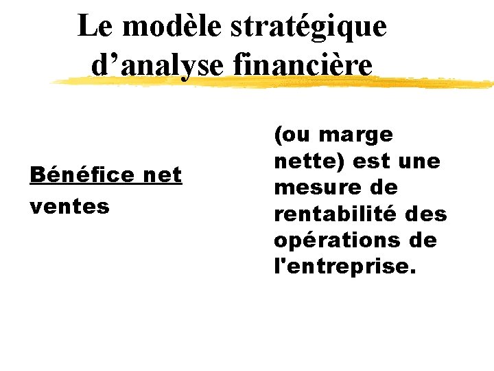 Le modèle stratégique d’analyse financière Bénéfice net ventes (ou marge nette) est une mesure