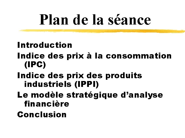 Plan de la séance Introduction Indice des prix à la consommation (IPC) Indice des