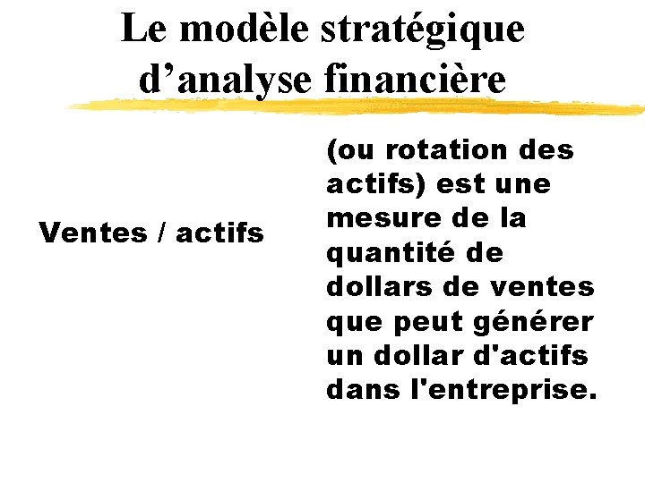 Le modèle stratégique d’analyse financière Ventes / actifs (ou rotation des actifs) est une