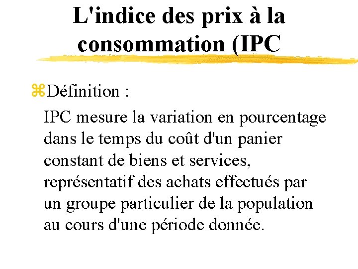 L'indice des prix à la consommation (IPC z. Définition : IPC mesure la variation