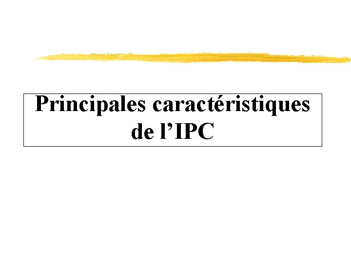 Principales caractéristiques de l’IPC 