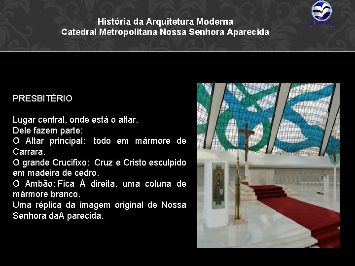 História da Arquitetura Moderna Catedral Metropolitana Nossa Senhora Aparecida PRESBITÉRIO Lugar central, onde está