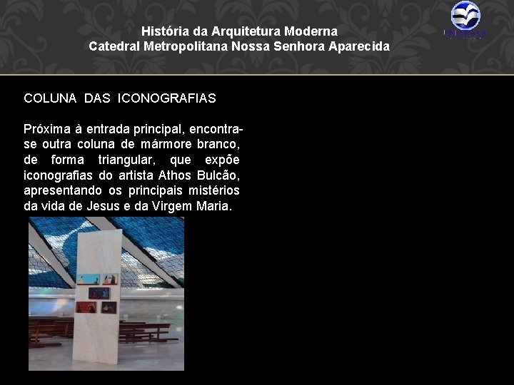 História da Arquitetura Moderna Catedral Metropolitana Nossa Senhora Aparecida COLUNA DAS ICONOGRAFIAS Próxima à