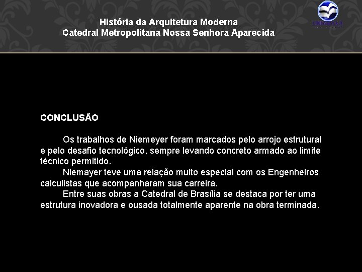 História da Arquitetura Moderna Catedral Metropolitana Nossa Senhora Aparecida CONCLUSÃO Os trabalhos de Niemeyer