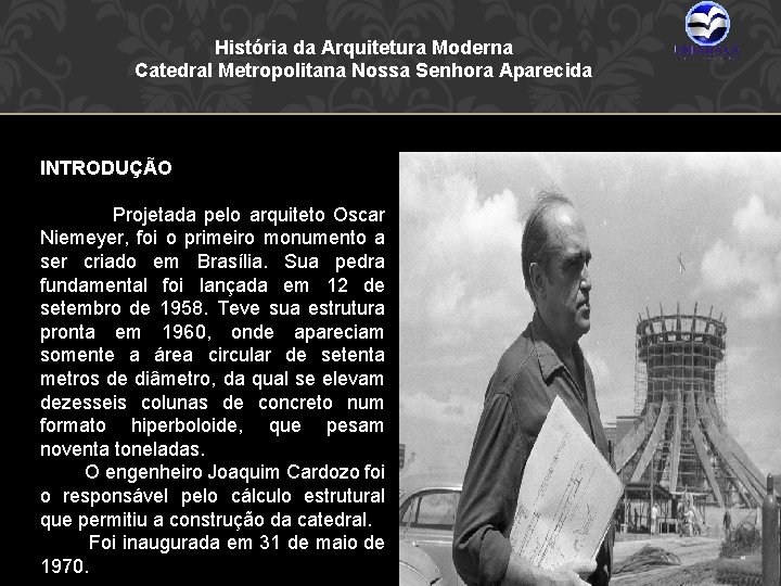 História da Arquitetura Moderna Catedral Metropolitana Nossa Senhora Aparecida INTRODUÇÃO Projetada pelo arquiteto Oscar