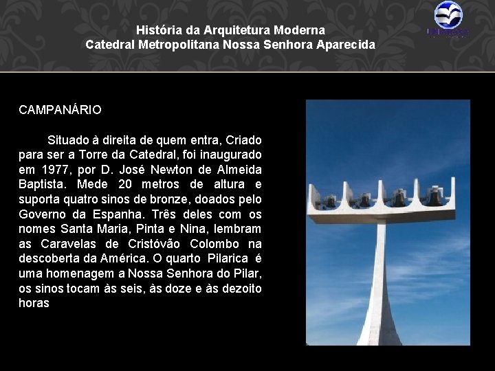 História da Arquitetura Moderna Catedral Metropolitana Nossa Senhora Aparecida CAMPANÁRIO Situado à direita de