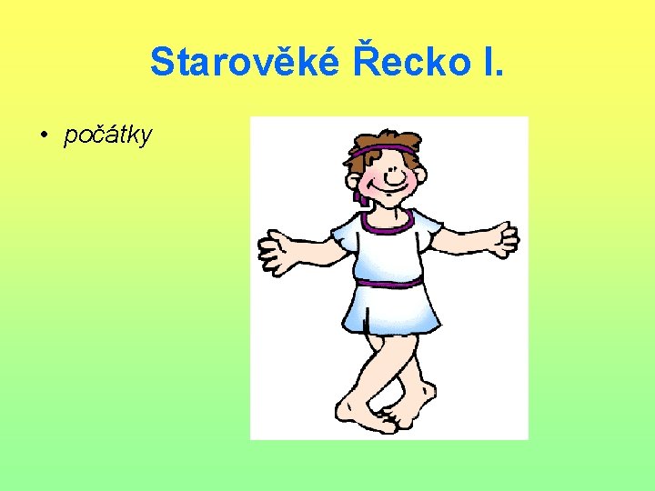 Starověké Řecko I. • počátky 