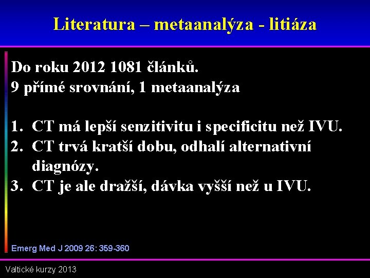 Literatura – metaanalýza - litiáza Do roku 2012 1081 článků. 9 přímé srovnání, 1