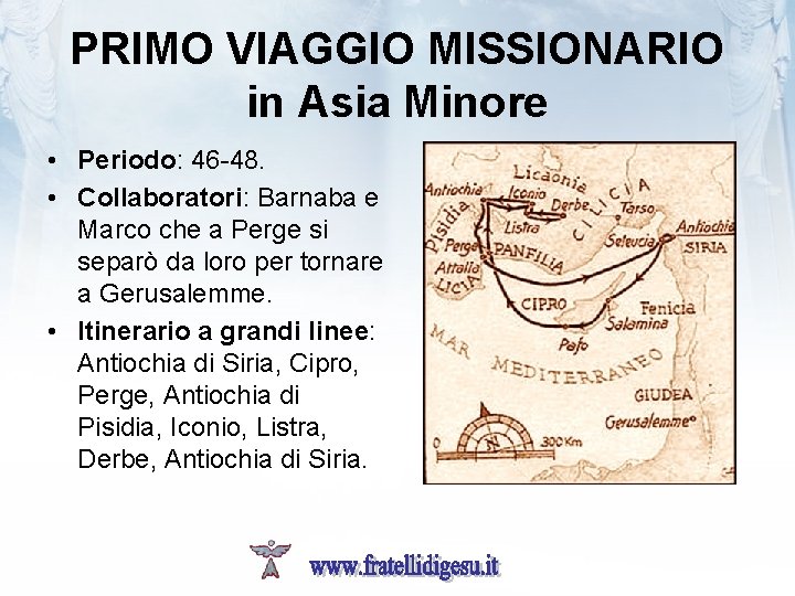 PRIMO VIAGGIO MISSIONARIO in Asia Minore • Periodo: 46 -48. • Collaboratori: Barnaba e