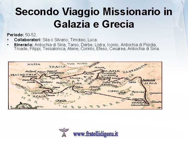 Secondo Viaggio Missionario in Galazia e Grecia Periodo: 50 -52. • Collaboratori: Sila o