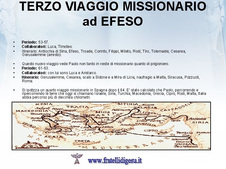 TERZO VIAGGIO MISSIONARIO ad EFESO • • • Periodo: 53 -57. Collaboratori: Luca, Timoteo.