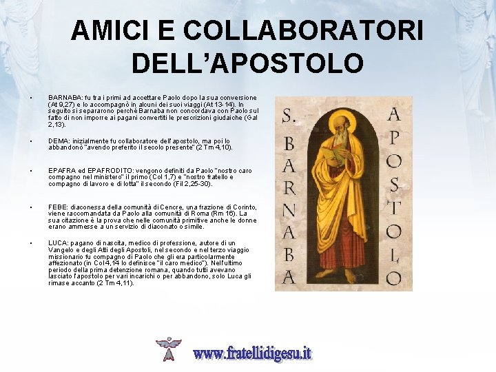 AMICI E COLLABORATORI DELL’APOSTOLO • BARNABA: fu tra i primi ad accettare Paolo dopo