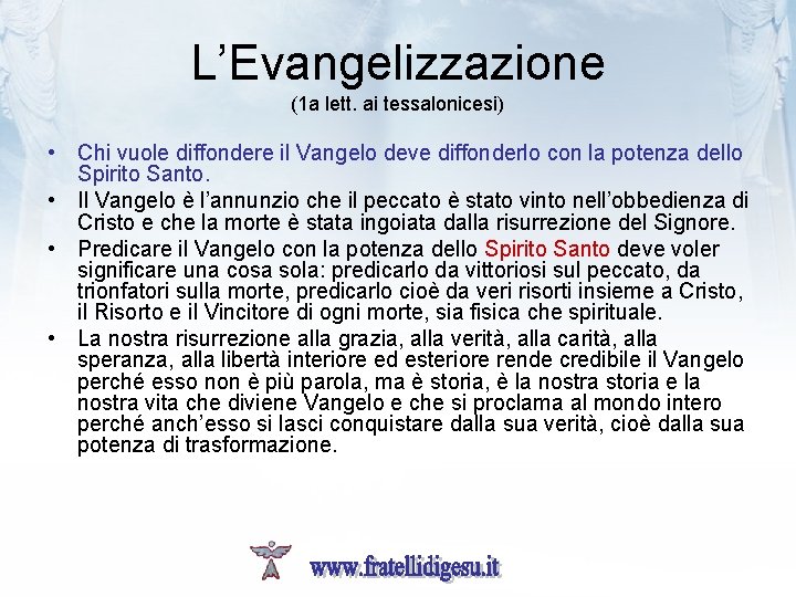 L’Evangelizzazione (1 a lett. ai tessalonicesi) • Chi vuole diffondere il Vangelo deve diffonderlo