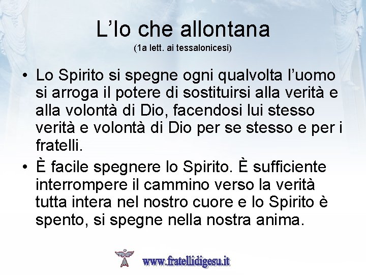 L’Io che allontana (1 a lett. ai tessalonicesi) • Lo Spirito si spegne ogni