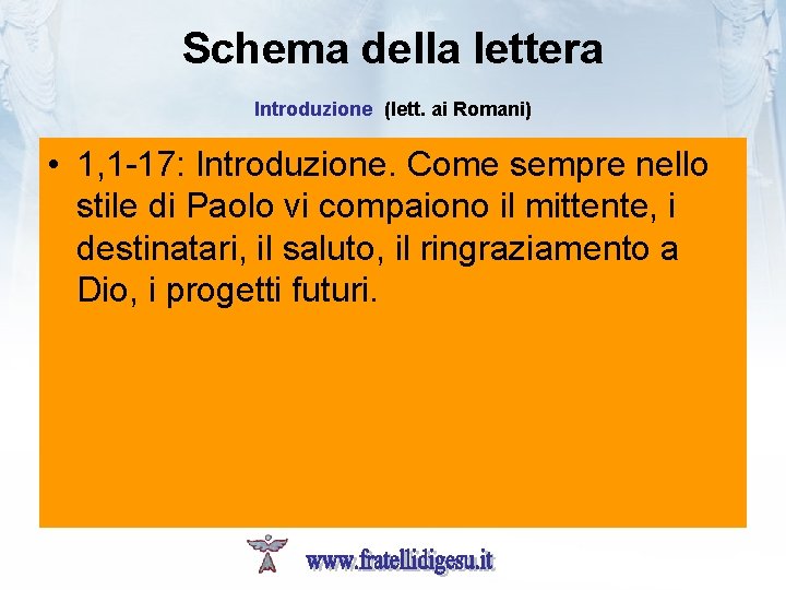 Schema della lettera Introduzione (lett. ai Romani) • 1, 1 -17: Introduzione. Come sempre