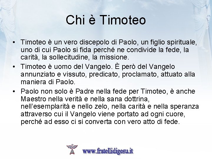 Chi è Timoteo • Timoteo è un vero discepolo di Paolo, un figlio spirituale,