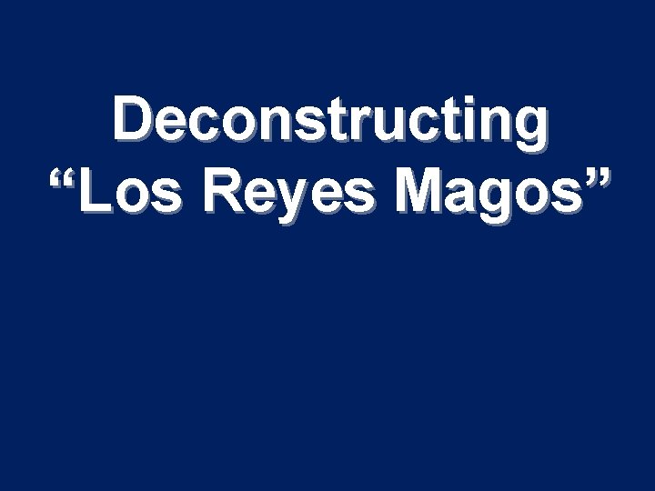 Deconstructing “Los Reyes Magos” 