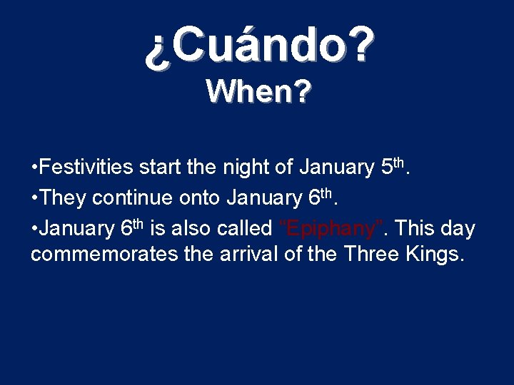 ¿Cuándo? When? • Festivities start the night of January 5 th. • They continue