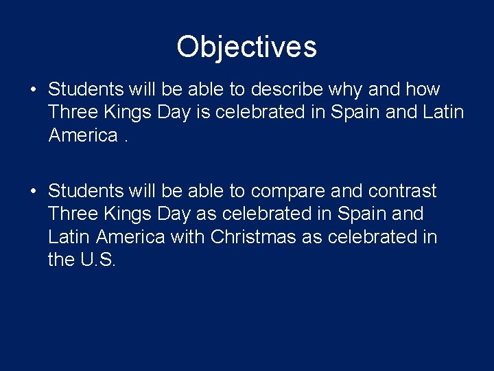 Objectives • Students will be able to describe why and how Three Kings Day