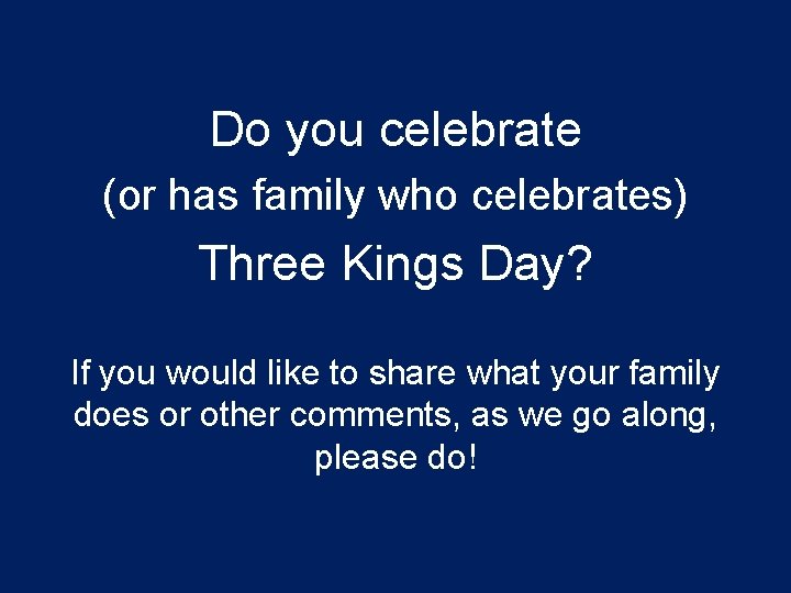 Do you celebrate (or has family who celebrates) Three Kings Day? If you would