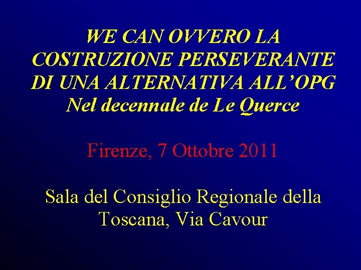 WE CAN OVVERO LA COSTRUZIONE PERSEVERANTE DI UNA ALTERNATIVA ALL’OPG Nel decennale de Le