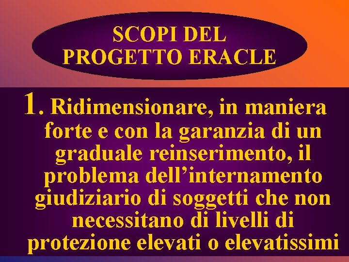 SCOPI DEL PROGETTO ERACLE 1. Ridimensionare, in maniera forte e con la garanzia di