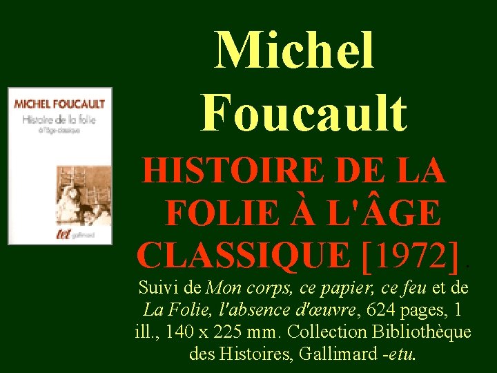 Michel Foucault HISTOIRE DE LA FOLIE À L' GE CLASSIQUE [1972]. Suivi de Mon